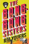 The Bang-Bang Sisters by Rio Youers